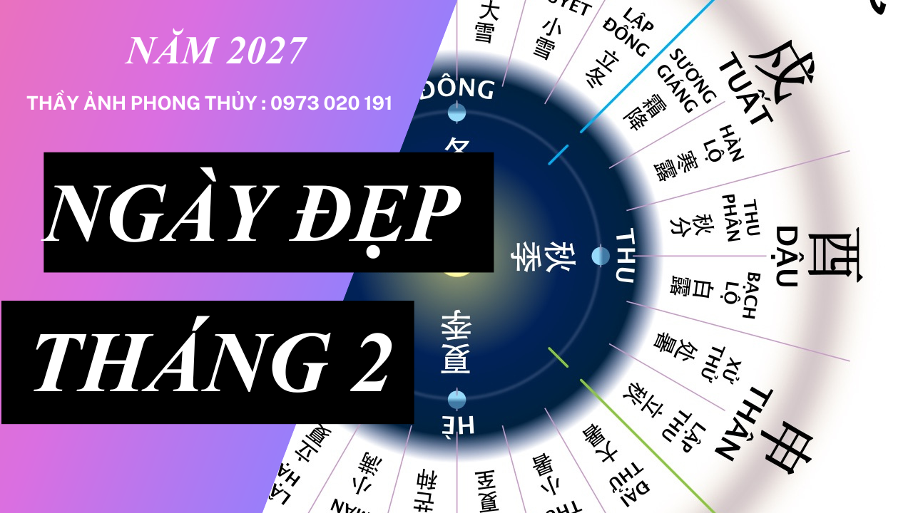 Ngày Đẹp Tháng 2 Năm 2027 – Danh Sách Ngày Tốt Khai Trương, Động Thổ, Cưới Hỏi Và Xuất Hành