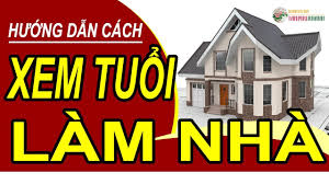 Xem tuổi xây nhà năm 2025